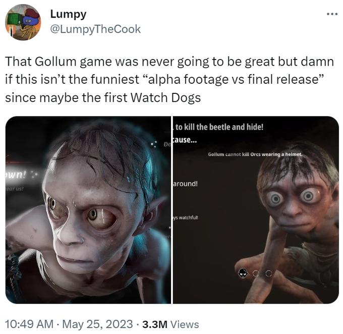 Lumpy That Gollum game was never going to be great but damn if this isn't the funniest "alpha footage vs final release" since maybe the first Watch Dogs wn! Bar us! to kill the beetle and hide! cause... . Do around! ys watchfull 3.3M Views Gollum cannot…