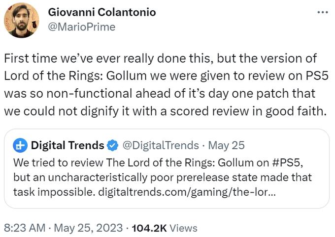 Giovanni Colantonio First time we've ever really done this, but the version of Lord of the Rings Gollum we were given to review on PS5 was so nonfunctional ahead of it's day one patch that we could not dignify it with a scored review in good faith. Digita