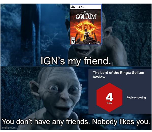 lord of the rings - & Pss Lohan Gollum Down Ign's my friend. The Lord of the Rings Gollum Review 4 Sign Review scoring You don't have any friends. Nobody you. imgflip.com
