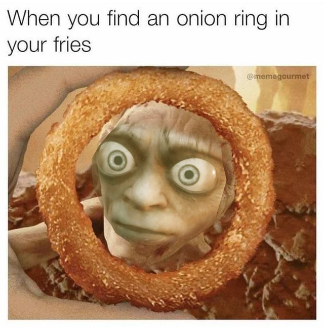 gollum ring - When you find an onion ring in your fries