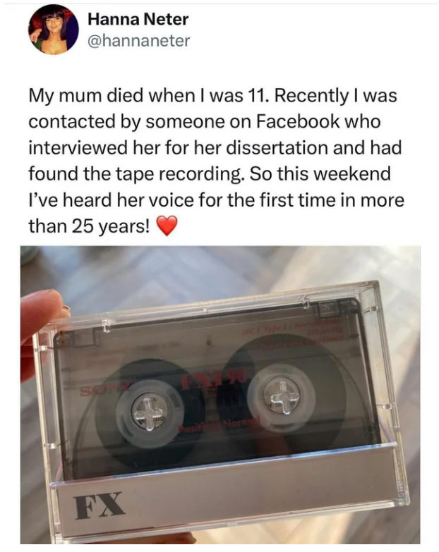 wholesome stories and feel good memes - Hanna Neter My mum died when I was 11. Recently I was contacted by someone on Facebook who interviewed her for her dissertation and had found the tape recording. So this weekend I've heard her voice for the first ti