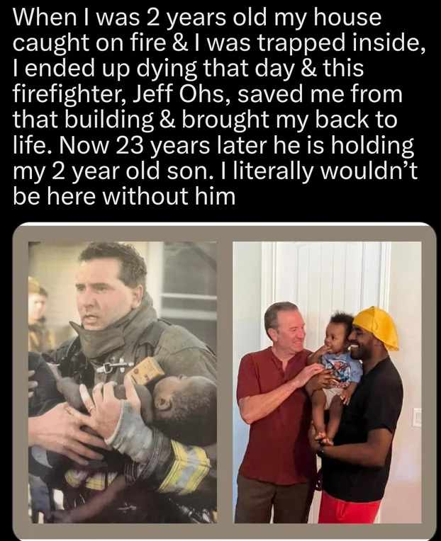 wholesome stories and feel good memes - photo caption - When I was 2 years old my house caught on fire & I was trapped inside, I ended up dying that day & this firefighter, Jeff Ohs, saved me from that building & brought my back to life. Now 23 years late