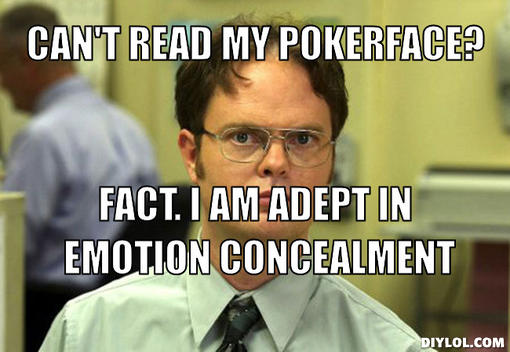 dwight schrute - Can'T Read My Pokerface? Fact. I Am Adept In Emotion Concealment Diylol.Com