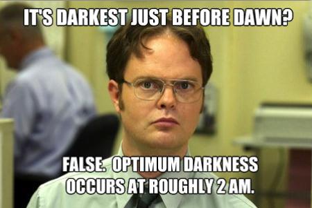 life is short funny meme - It'S Darkest Just Before Dawn? False Optimum Darkness Occurs At Roughly 2 Am.