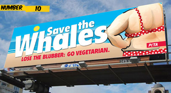 10. PETA’s diet plan introduced this huge billboard ad that had the message to lose weight and go vegetarian with the insulting headline Save the whales. It drew a lot of attention but mostly in a negative way because it was taken down shortly after it was placed.