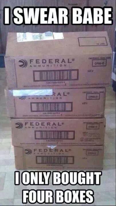 redneck husband meme - I Swear Babe Federal Ammunition Gano Ral Og > Federal O Federal Ionly Bought Four Boxes