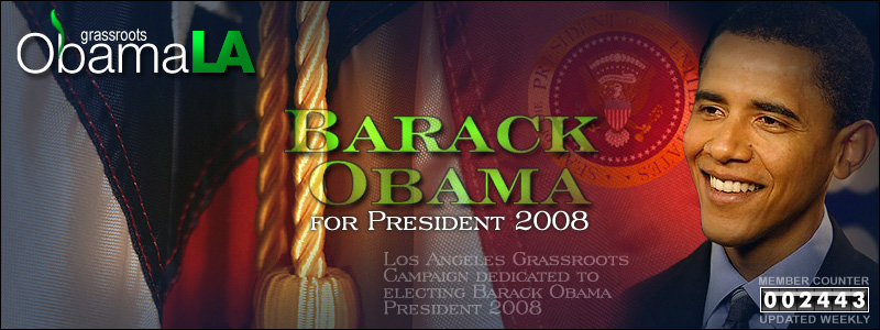 barack obama - ObamaLA Barack Obama For President 2008 Los Angeles Grassroots Campaign Dedicated To Electing Barack Obama President 2008 Member Counter 002443 Updated Weekly