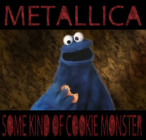 cookie monster - Metallica Some Kind Of Cookie Monster