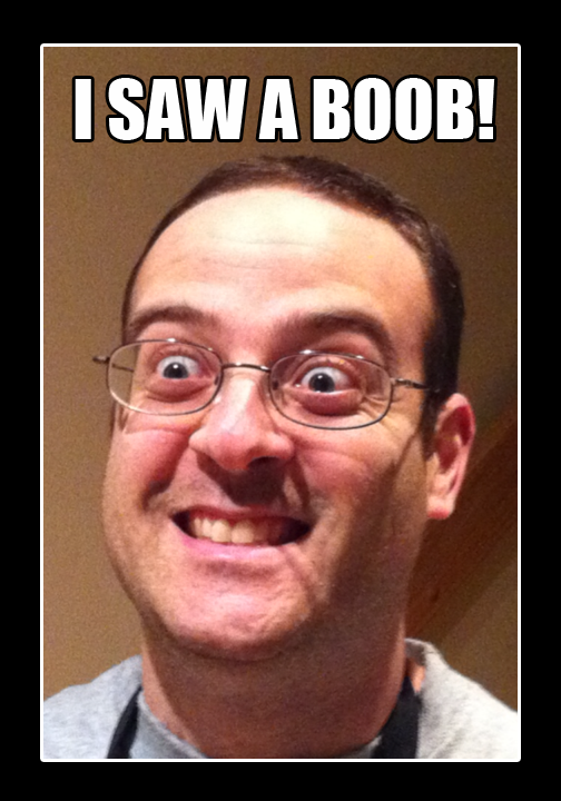 I saw a boob!