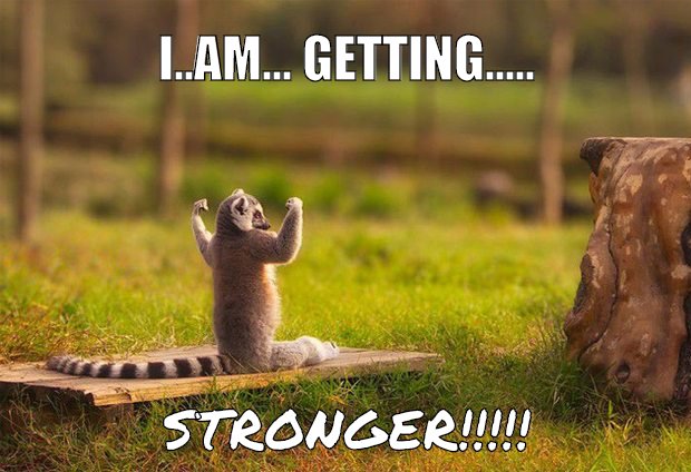 I AM GETTING STRONGER