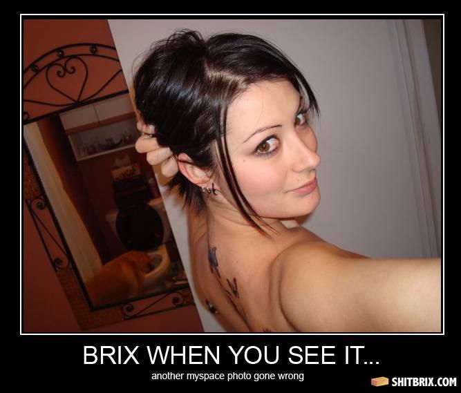 you see it you ll - Brix When You See It... another myspace photo gone wrong Shitbrix.Com
