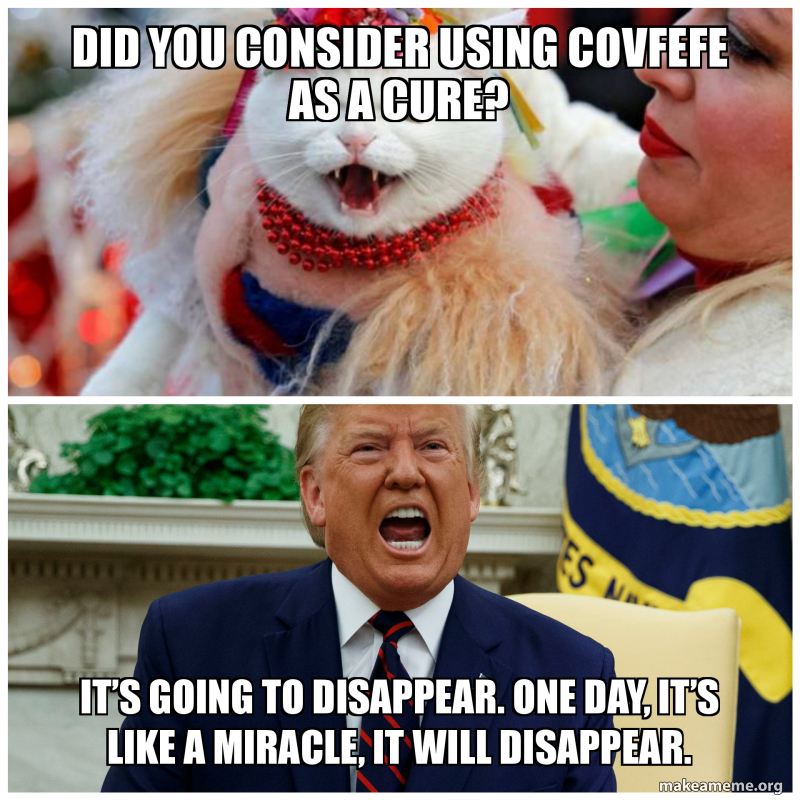 game of thrones meme - Did You Consider Using Covfefe As A Cure? It'S Going To Disappear. One Day, It'S A Miracle. It Will Disappear. msameme.org