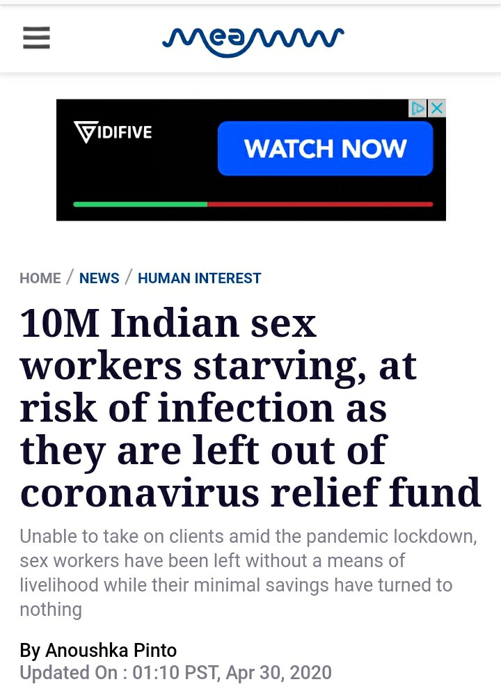 web page - meanw Vidifive Watch Now Home News Human Interest 10M Indian sex workers starving, at risk of infection as they are left out of coronavirus relief fund Unable to take on clients amid the pandemic lockdown, sex workers have been left without a m