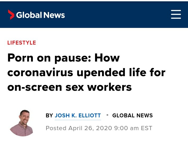 media - Global News Lifestyle Porn on pause How coronavirus upended life for onscreen sex workers By Josh K. Elliott Global News Posted Est