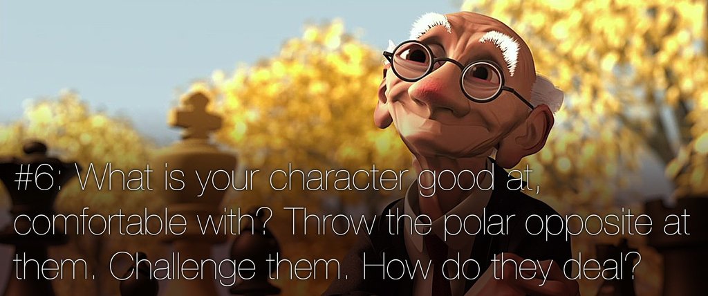 glasses - What is your character good at, comfortable with? Throw the polar opposite at them. Challenge them. How do they dea?