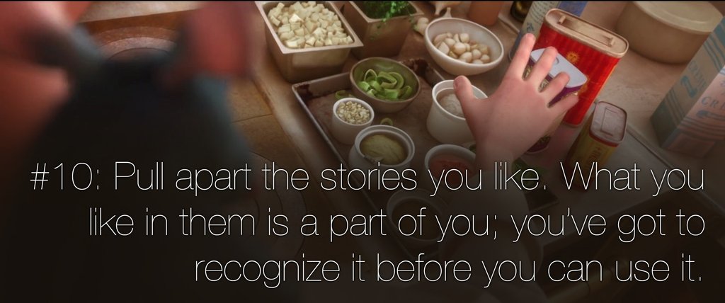 Pixar - Pull apart the stories you . What you in them is a part of you; you've got to recognize it before you can use it.