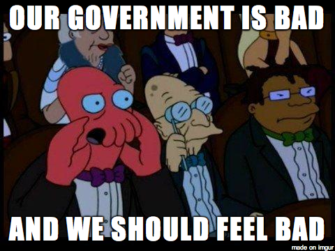 Our Government Is Bad And We Should Feel Bad