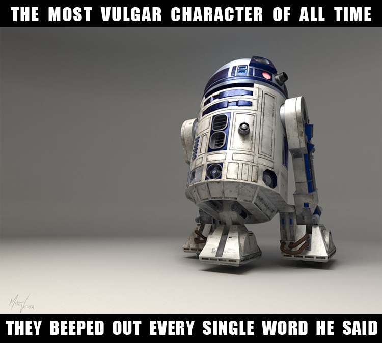 funny star wars jokes - The Most Vulgar Character Of All Time They Beeped Out Every Single Word He Said