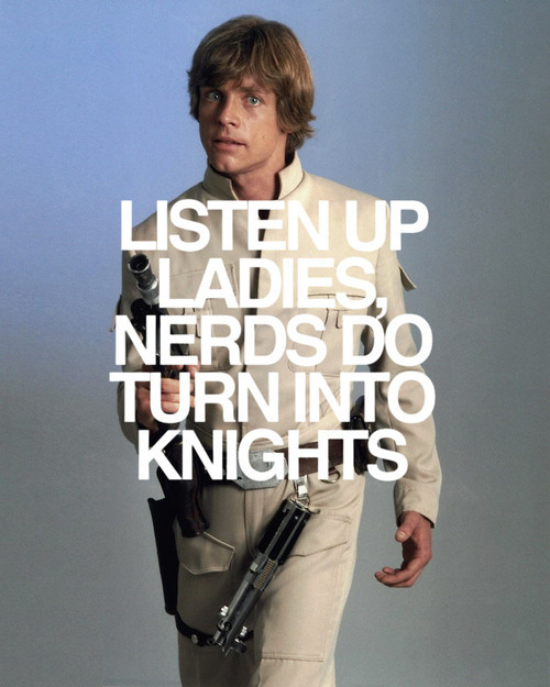 Luke Skywalker - Listen Up Lad Es. Nerds Do Turn Into Knights