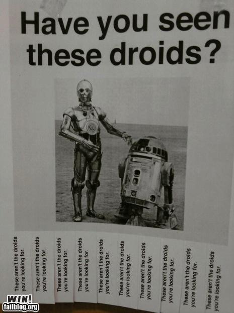 droid you re looking - failblog.org Win! These aren't the droids you're looking for These aren't the droids you're looking for These aren't the droids you're looking for These aren't the droids you're looking for. These aren't the droids you're looking fo