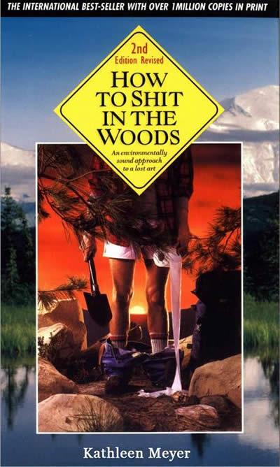 poop in the woods book - The International BestSeller With Over 1 Million Copies In Print 2nd Edition Revised How To Shit In The Woods An entironmentally sound approach to a lost art Kathleen Meyer