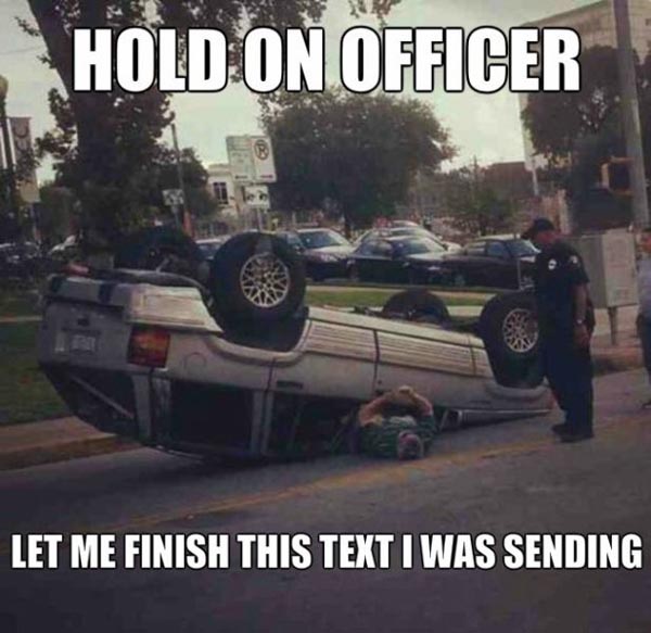 funny police memes - Hold On Officer Let Me Finish This Text I Was Sending