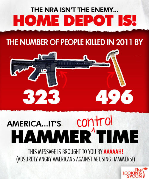 no gun control - The Nra Isn'T The Enemy... Home Depot Is! The Number Of People Killed In 2011 By 323 496 America...It'S Hammer Time This Message Is Brought To You By Aaaaah! Absurdly Angry Americans Against Abusing Hammers! Logkin