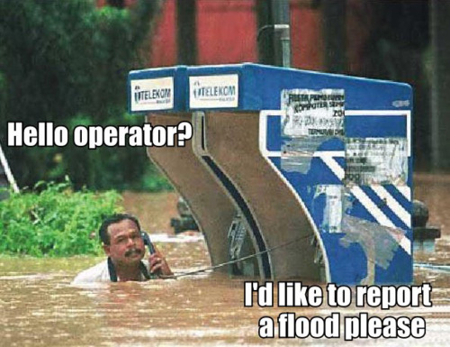 random pic funny pictures of flood - Litelekom Serpen Gen od Hello operator? Tunne I'd to report aflood please