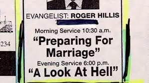 signage - Evangelist Roger Hillis 234 Morning Service a.m. "Preparing For Marriage" Evening Service p.m.. "A Look At Hell"