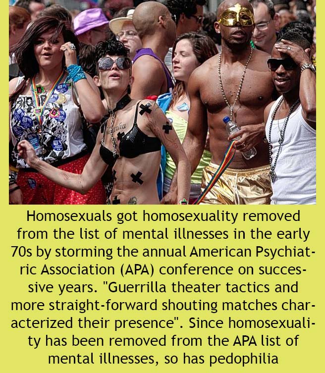 human - Jeho Homosexuals got homosexuality removed from the list of mental illnesses in the early 70s by storming the annual American Psychiat ric Association Apa conference on succes sive years. "Guerrilla theater tactics and more straightforward shoutin