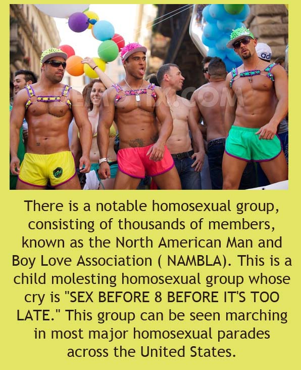 rome pride - There is a notable homosexual group, consisting of thousands of members, known as the North American Man and Boy Love Association Nambla. This is a child molesting homosexual group whose cry is "Sex Before 8 Before It'S Too Late." This group 