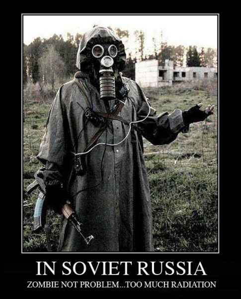 russia is shit - In Soviet Russia Zombie Not Problem...Too Much Radiation