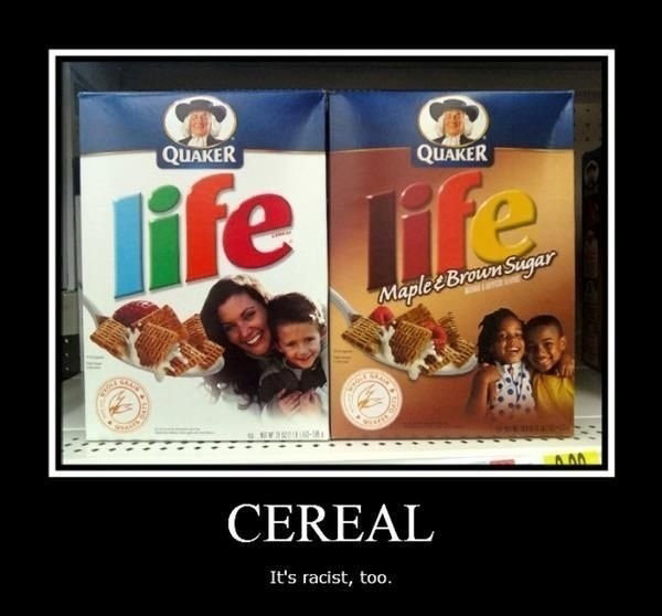 funny cereal meme - Quaker Quaker life i Maple & Brown Sugar Cereal It's racist, too.