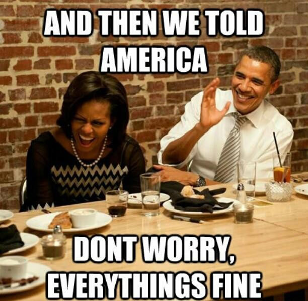 nobama meme - And Then We Told Damerica Dont Worry Everythings Fine