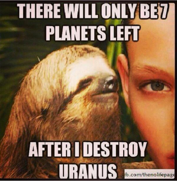 dirty sloth meme - There Will Only Bet Planets Left After I Destroy fb.comthenolifepage