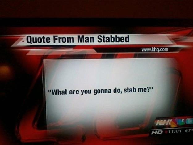 quote from man stabbed - Quote From Man Stabbed "What are you gonna do, stab me?" Hd 67