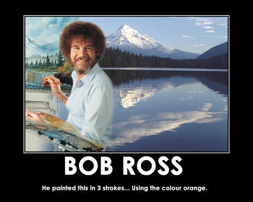 bob ross chuck norris - Bob Ross He painted this in 3 strokes... Using the colour orange,