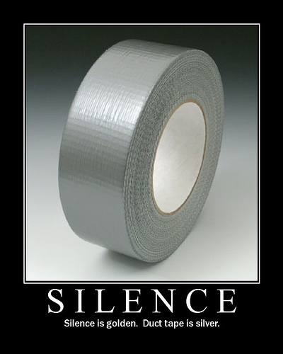 silence is golden duct tape is silver - Silence Silence is golden. Duct tape is silver.