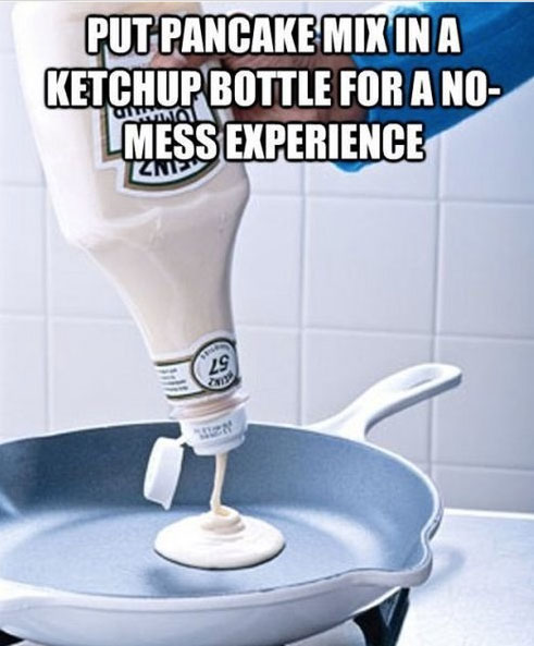 life hacks pancakes - Put Pancake Mix In A Ketchup Bottle For A No Lmess Experience Ante