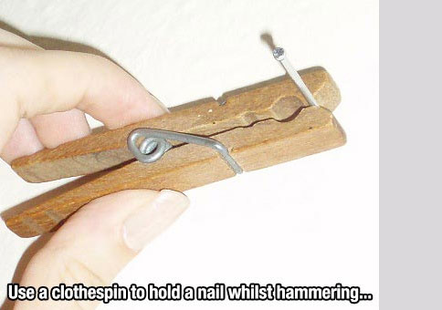 standish community high school - Use a clothespin to hold a nail whilst hammering..