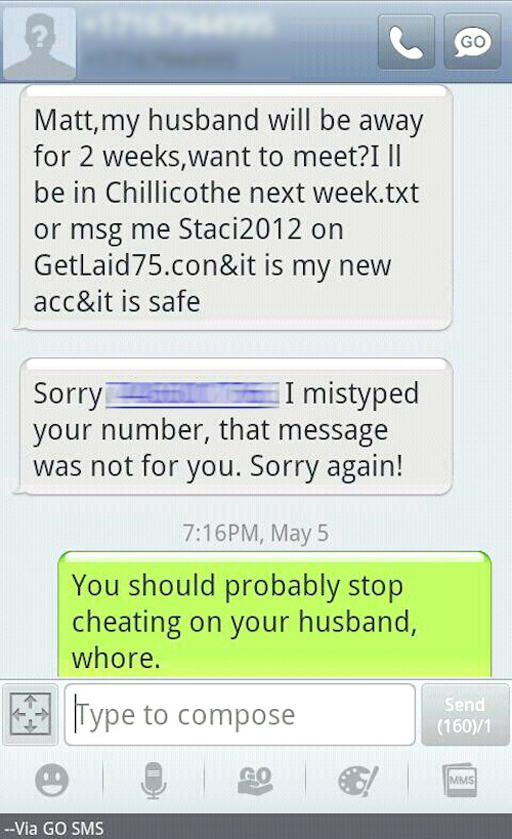 oops wrong message - Matt, my husband will be away for 2 weeks, want to meet?! || be in Chillicothe next week.txt or msg me Staci2012 on GetLaid75.con&it is my new acc&it is safe Sorry I mistyped your number, that message was not for you. Sorry again! Pm,