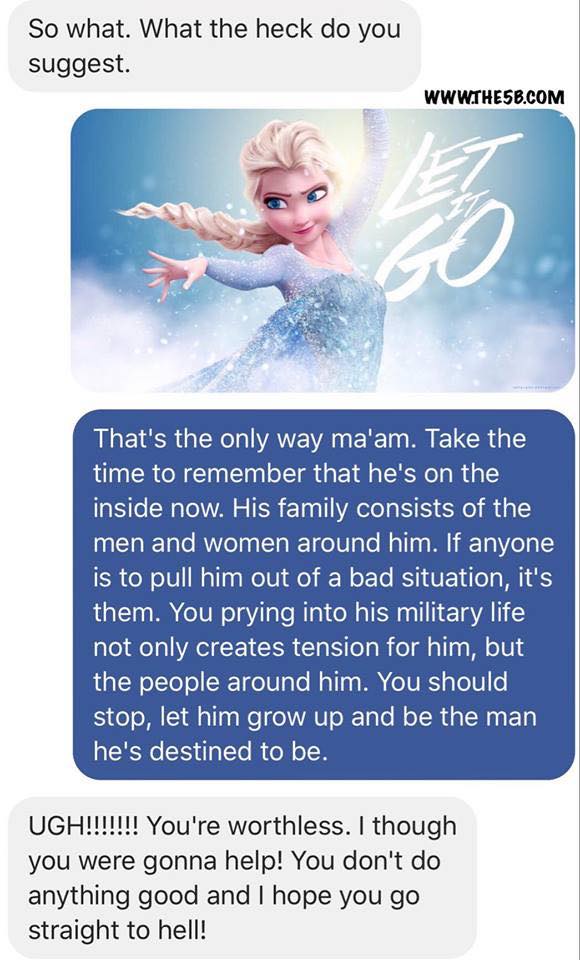 water - So what. What the heck do you suggest. That's the only way ma'am. Take the time to remember that he's on the inside now. His family consists of the men and women around him. If anyone is to pull him out of a bad situation, it's them. You prying in