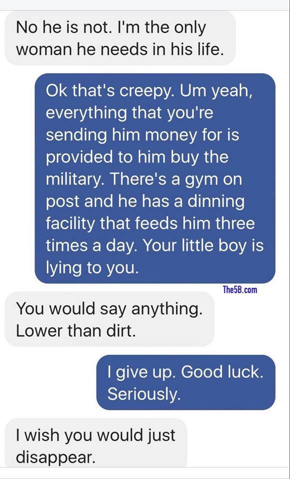 number - No he is not. I'm the only woman he needs in his life. Ok that's creepy. Um yeah, everything that you're sending him money for is provided to him buy the military. There's a gym on post and he has a dinning facility that feeds him three times a d