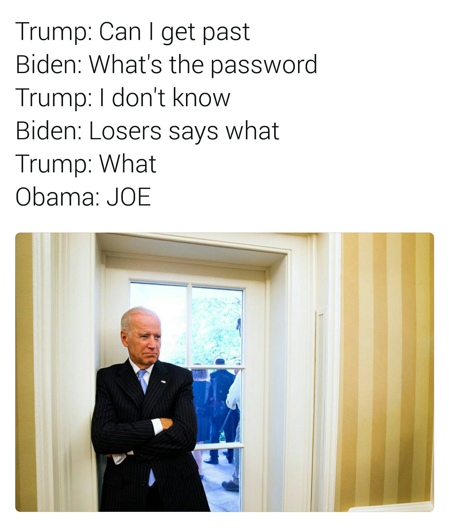 barack and joe memes - Trump Can I get past Biden What's the password Trump I don't know Biden Losers says what Trump What Obama Joe