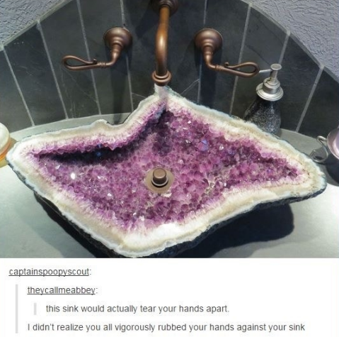 amethyst sink - captainspoopyscout theycallmeabbey this sink would actually tear your hands apart. I didn't realize you all vigorously rubbed your hands against your sink