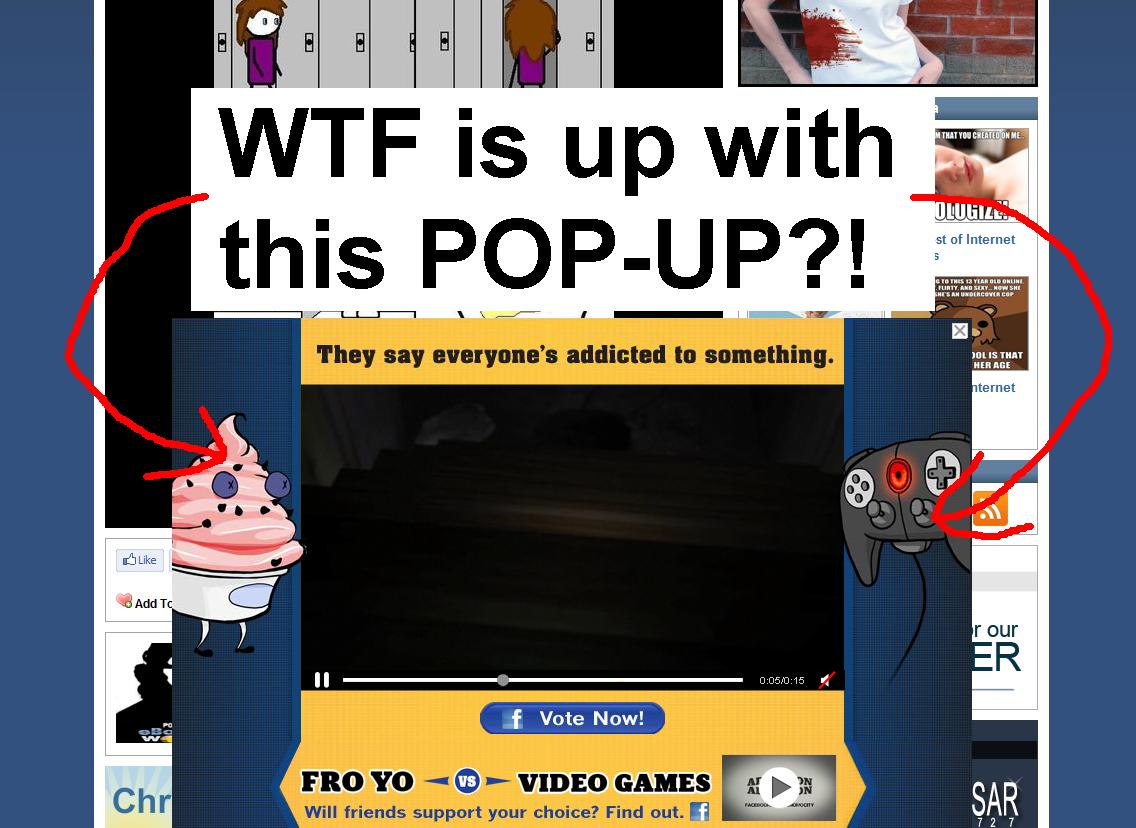 I can NOT enjoy Ebaumsworld because this of this stupid pop-up!!! Anyone else experiencing this?