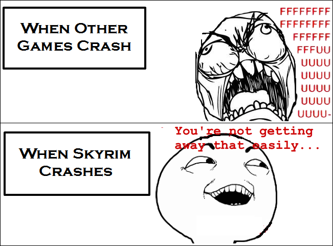 wow rage comics - When Other Games Crash Ffffffff Ffffffff Ffffff Fffuu Uuuu Uuuu Uuuu Uuuu Uuuu You're not getting axanthat easily... When Skyrim Crashes