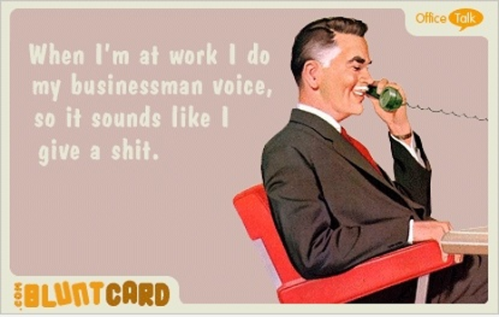 blunt cards office - Office Talk When I'm at work I do my businessman voice, so it sounds ! give a shit. Bluntcard