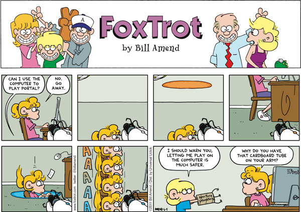 foxtrot comic strip - non Foxtrot von by Bill Amend R Can I Use The Computer To Play Portal? No Go Away. mind I Should Warn You, Letting Me Play On The Computer Is Much Safer. Why Do You Have That Cardboard Tube On Your Arm? band 2008 2011 Bil AmendDist b