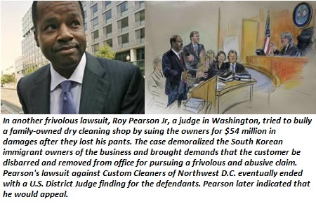 roy l pearson jr - In another frivolous lawsuit, Roy Pearson Jr, a judge in Washington, tried to bully a familyowned dry cleaning shop by suing the owners for $54 million in damages after they lost his pants. The case demoralized the South Korean immigran